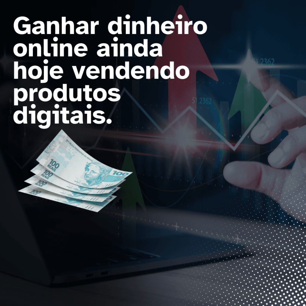 Mãos sobre um laptop com notas de 100 reais, gráficos de crescimento e a frase "Ganhar dinheiro online ainda hoje vendendo produtos digitais." em letras brancas.