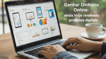 ganhar dinheiro online: ainda hoje vendendo produtos digitais