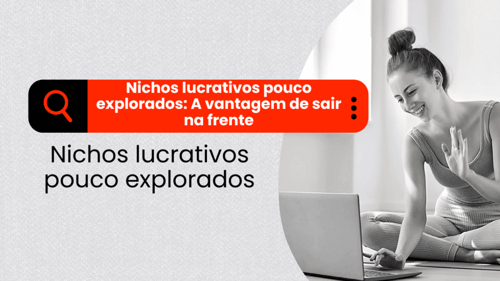Mulher sorridente acenando para o notebook, com destaque para a frase “Nichos lucrativos pouco explorados: A vantagem de sair na frente” em uma caixa vermelha com ícone de busca.
