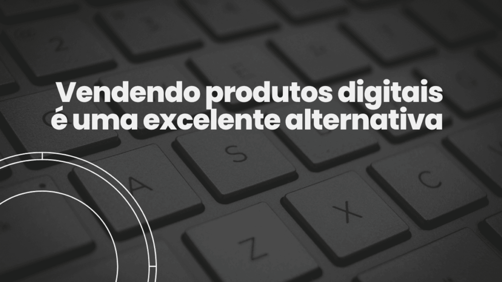 Teclado de computador com a frase "Vendendo produtos digitais é uma excelente alternativa" sobreposta em letras brancas.