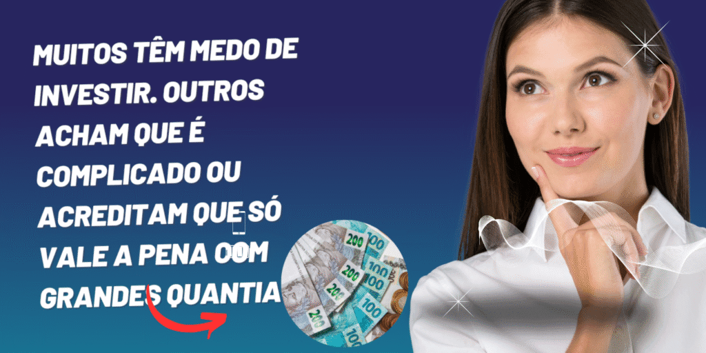 Mulher pensativa ao lado de texto sobre medo de investir e imagem de cédulas de dinheiro